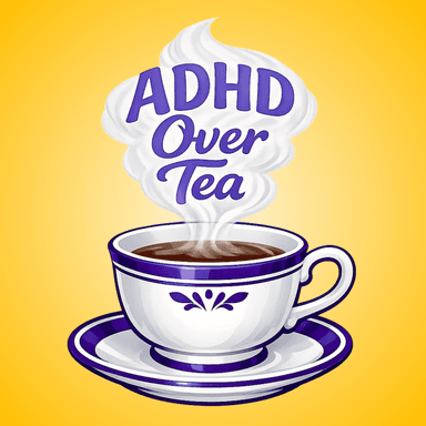 ADHD Over Tea